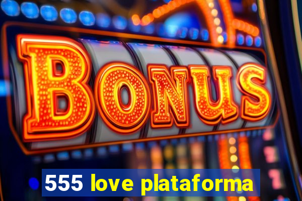 555 love plataforma